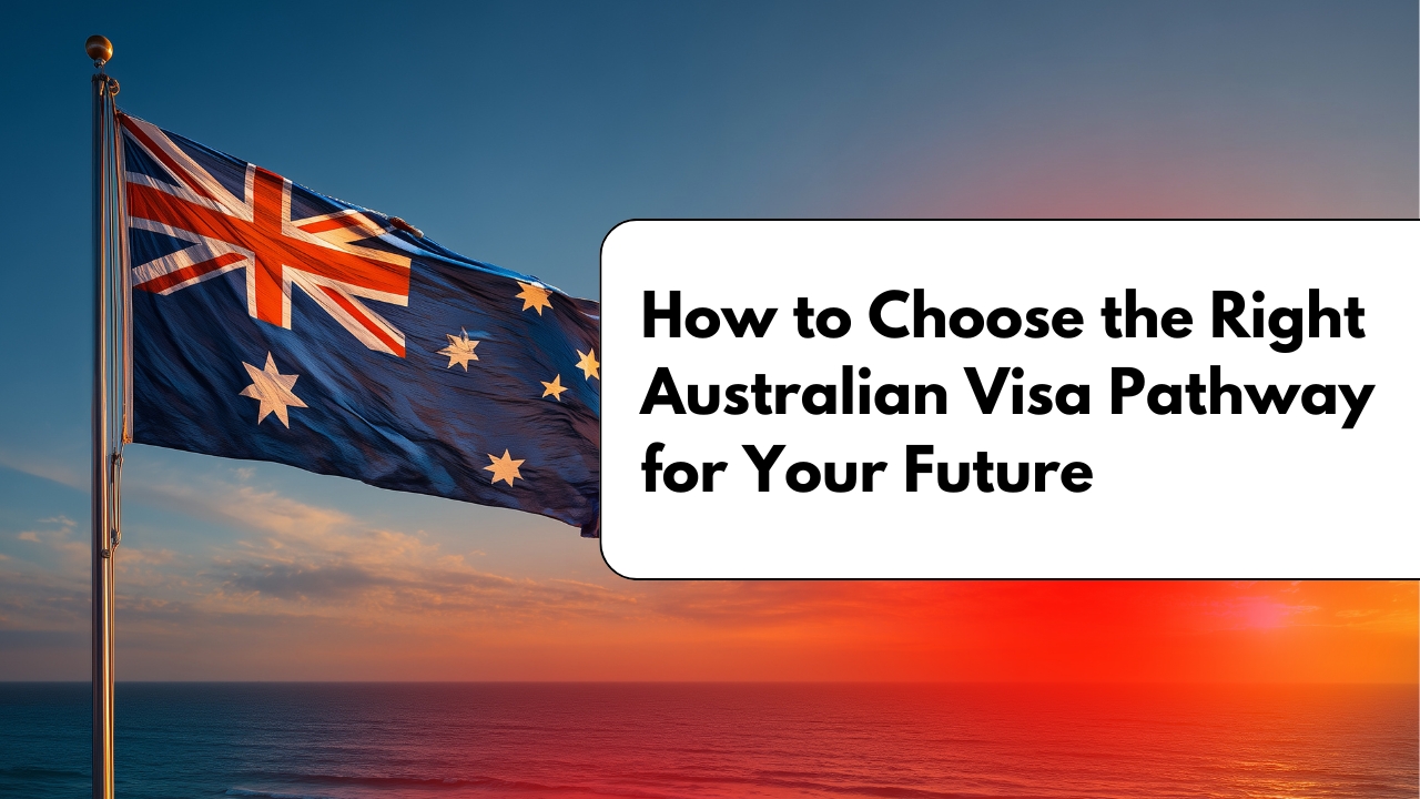 Australian flag with text about choosing the right Australian visa pathway